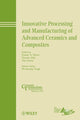 Book cover of: Innovative Processing and Manufacturing of Advanced Ceramics and Composites. By: Pacific Rim Conference on Ceramic and Glass Technology (8th 2009 Vancouver, B.C.)