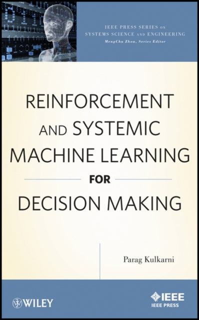 Book cover of: Reinforcement and Systemic Machine Learning for Decision Making. By: Parag Kulkarni