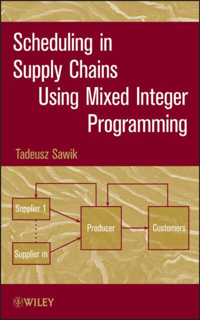 Book cover of: Scheduling in Supply Chains Using Mixed Integer Programming. By: Tadeusz Sawik