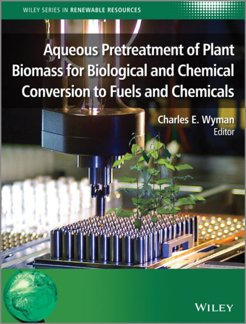 Book cover of: Aqueous Pretreatment of Plant Biomass for Biological and Chemical Conversion to Fuels and Chemicals