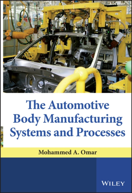 Book cover of: Automotive Body Manufacturing Systems and Processes. By: Mohammad A. Omar