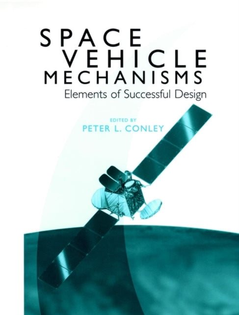 Book cover of: Space Vehicle Mechanisms. By: Peter L. Conley