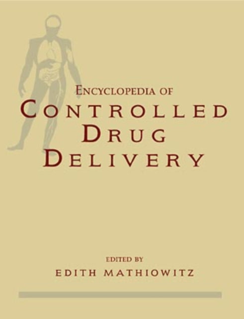 Book cover of: Encyclopedia of Controlled Drug Delivery, 2 Volume Set. By: Edith Mathiowitz