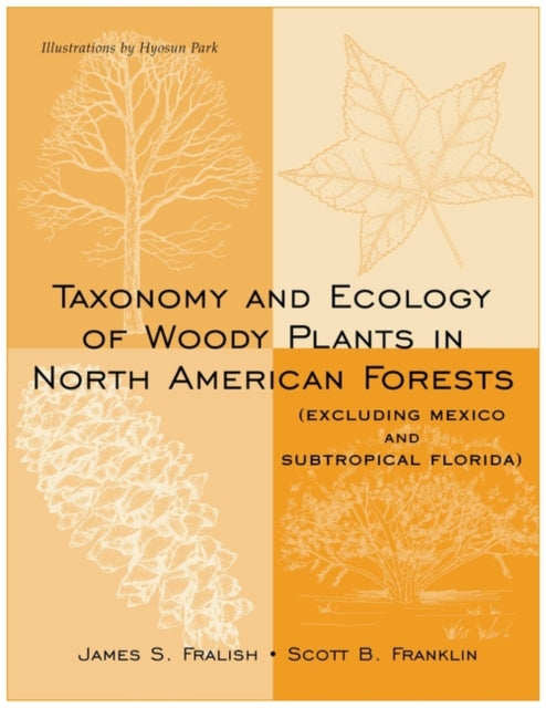 Book cover of: Taxonomy and Ecology of Woody Plants in North American Forests. By: James S. Fralish