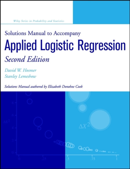 Book cover of: Solutions Manual to accompany Applied Logistic Regression. By: David W. Hosmer