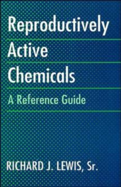 Book cover of: Reproductively Active Chemicals. By: Lewis, Richard J., Sr.