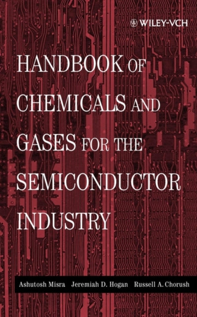 Book cover of: Handbook of Chemicals and Gases for the Semiconductor Industry. By: Ashutosh Misra