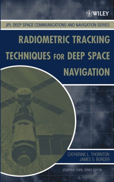Book cover of: Radiometric Tracking Techniques for Deep-Space Navigation. By: Catherine L. Thornton