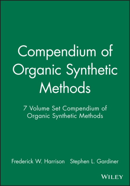 Book cover of: Compendium of Organic Synthetic Methods, 7 Volume Set. By: Frederick W. Harrison
