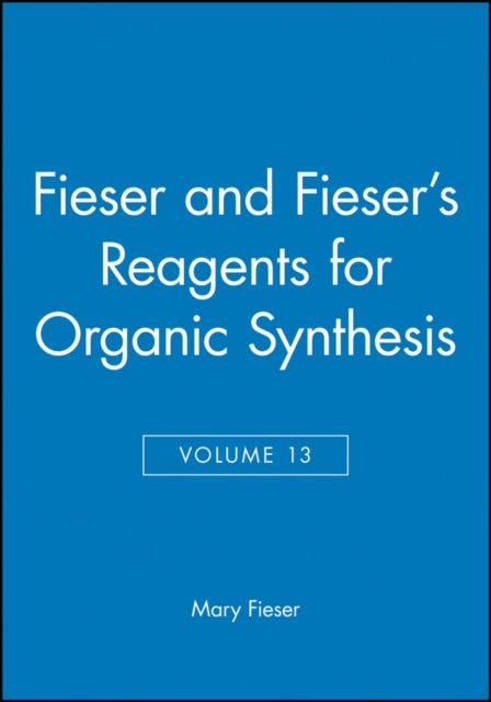 Book cover of: Fieser and Fieser's Reagents for Organic Synthesis, Volume 13. By: Mary  Fieser