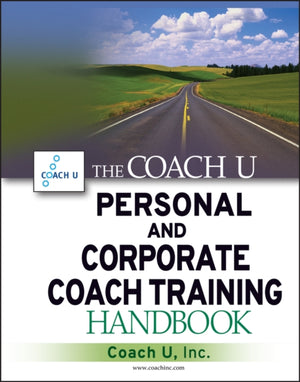 Coach U Personal and Corporate Coach Training Handbook