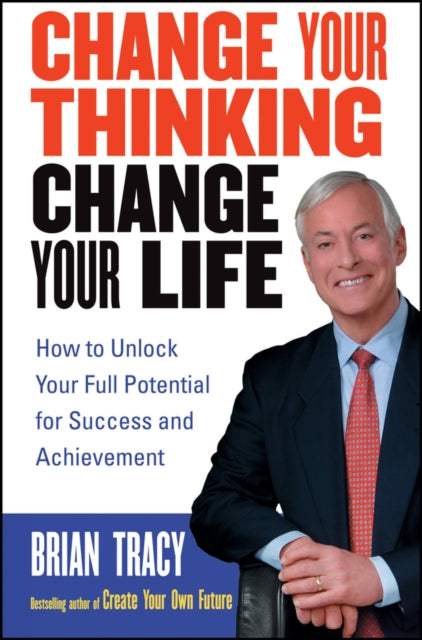 Book cover of: Change Your Thinking, Change Your Life. By: Brian Tracy
