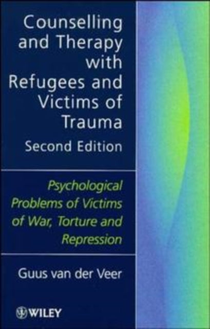 Book cover of: Counselling and Therapy with Refugees and Victims of Trauma. By: Guus van der Veer