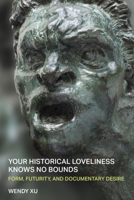 Book cover of: Your Historical Loveliness Knows No Bounds. By: Wendy Xu