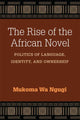Book cover of: Rise of the African Novel. By: Mũkoma wa Ngũgĩ