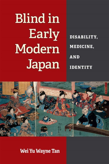 Book cover of: Blind in Early Modern Japan. By: Wei Yu Wayne Tan