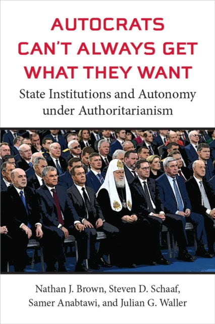 Book cover of: Autocrats Can't Always Get What They Want. By: Nathan J. Brown