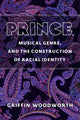 Book cover of: Prince, Musical Genre, and the Construction of Racial Identity. By: Griffin Woodworth