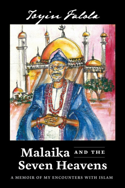 Malaika and the Seven Heavens, A Memoir of My Encounters with Islam