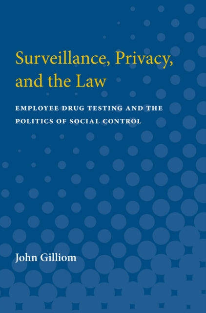 Book cover of: Surveillance, Privacy, and the Law. By: John Gilliom