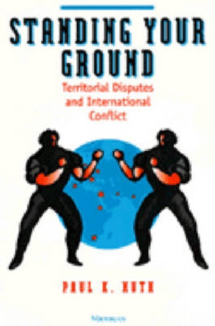 Book cover of: Standing Your Ground. By: Paul K. Huth