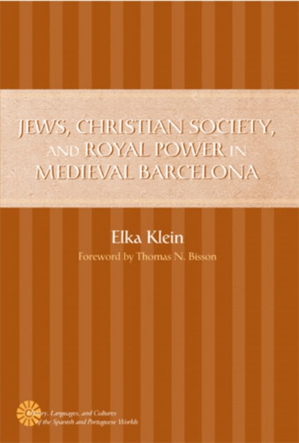 Book cover of: Jews, Christian Society, and Royal Power in Medieval Barcelona. By: Elka Klein