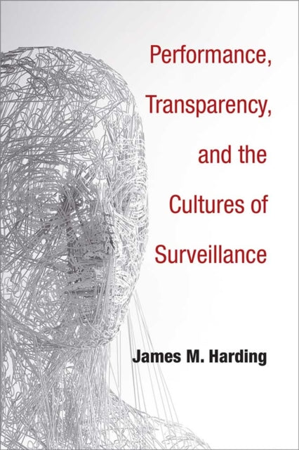 Book cover of: Performance, Transparency, and the Cultures of Surveillance. By: James M. Harding