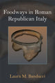 Book cover of: Foodways in Roman Republican Italy. By: Laura M. Banducci
