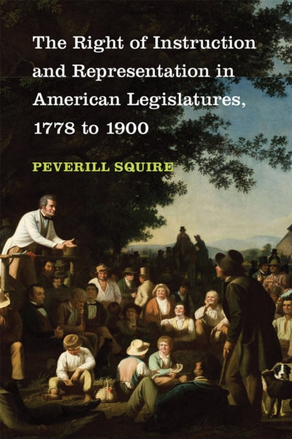 Book cover of: Right of Instruction and Representation in American Legislatures, 1778 to 1900. By: Peverill Squire