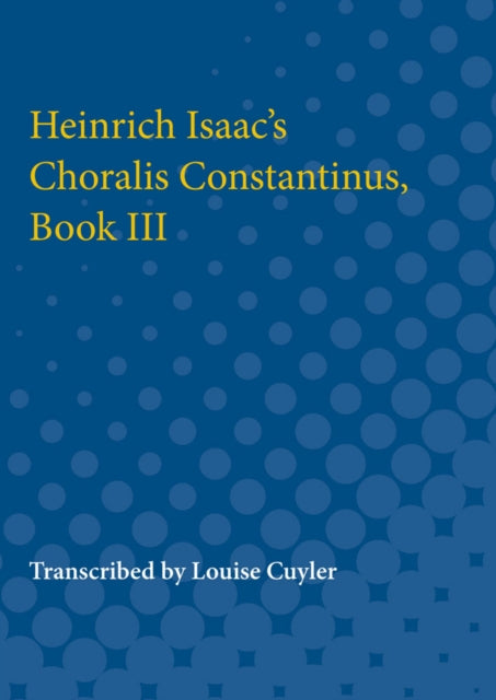 Book cover of: Heinrich Isaac's Choralis Constantinus, Book III. By: Louise Cuyler