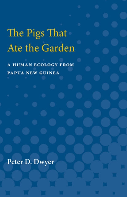Book cover of: Pigs That Ate the Garden. By: Peter D. Dwyer