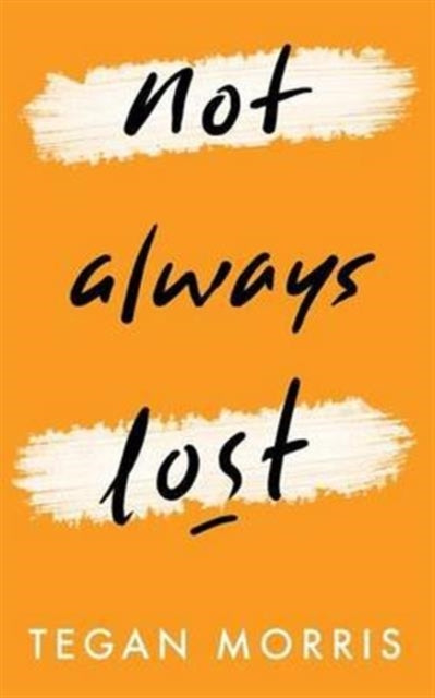 Book cover of: Not Always Lost. By: Tegan Morris