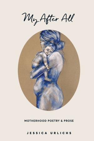 My After All, Poetry and Prose for Mothers