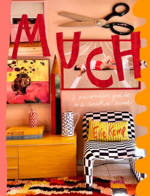 Much, A maximalist’s guide to a creative home