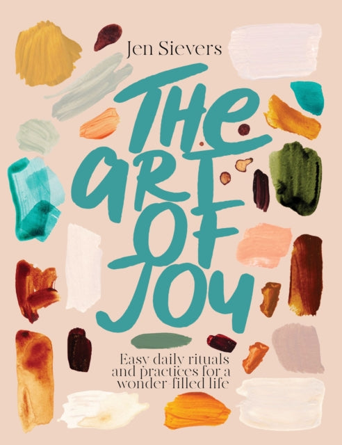 Art of Joy, Easy daily rituals and practices for a wonder-filled life 9780473699734 Jen Sievers