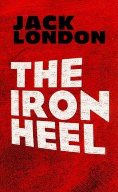 Book cover of: The Iron Heel. By: Jack London