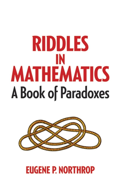 Riddles in Mathematics, A Book of Paradoxes 9780486780160 Eugene P. Northrop