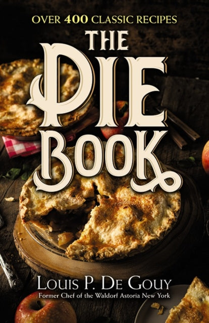 Book cover of: The Pie Book: Over 400 Classic Recipes. By: De Gouy, Louis Pullig