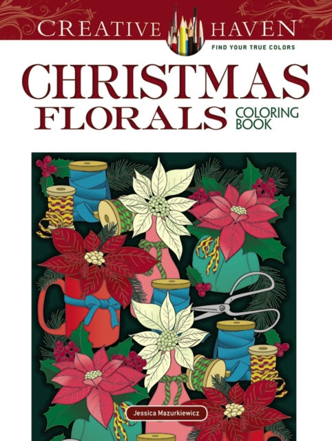 Book cover of: Creative Haven Christmas Florals Coloring Book. By: Jessica Mazurkiewicz