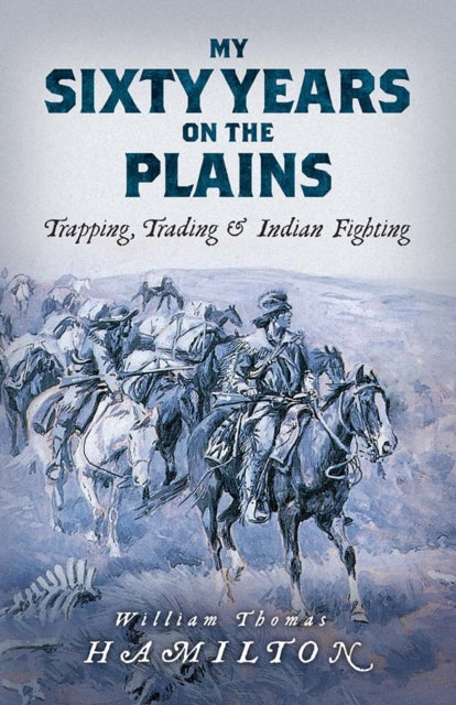 Book cover of: My Sixty Years on the Plains. By: William Thomas Hamilton