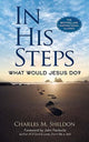 Book cover of: In His Steps: What Would Jesus Do?. By: Charles M. Sheldon