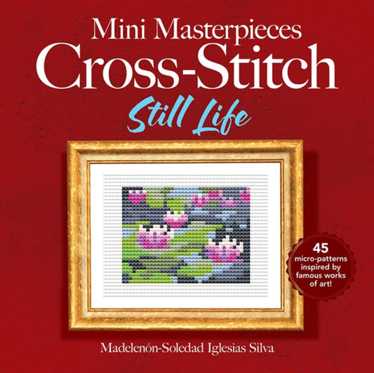 Book cover of: Mini Masterpieces Cross-Stitch: Still Life. By: Ana Gabriela Pico Villalpando