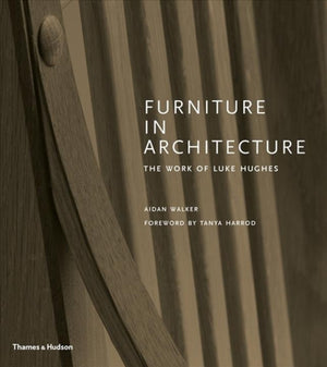 Furniture in Architecture, The Work of Luke Hughes – Arts & Crafts in the Digital Age