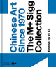 Chinese Art Since 1970: The M+ Sigg Collection
