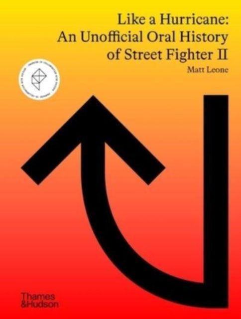 Book cover of: Like a Hurricane: An Unofficial Oral History of Street Fighter II. By: Matt Leone