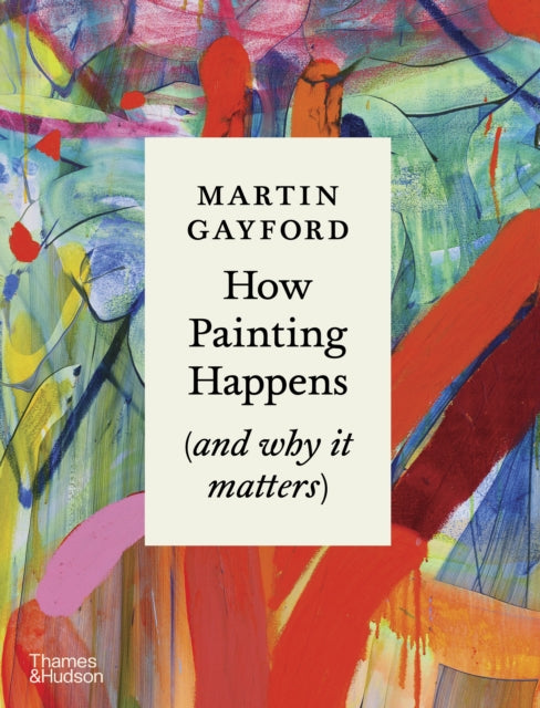Book cover of: How Painting Happens (and why it matters) – A Times Book of the Year 2024