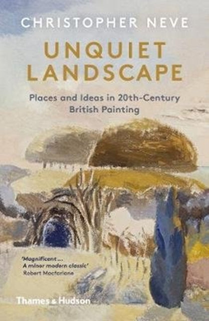 Unquiet Landscape, Places and Ideas in 20th-Century British Painting 9780500295472 Christopher Neve