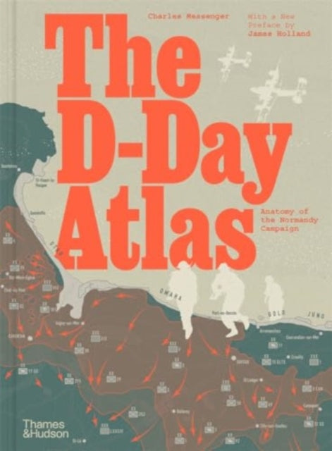 D-Day Atlas, Anatomy of the Normandy Campaign 9780500297643 Charles Messenger