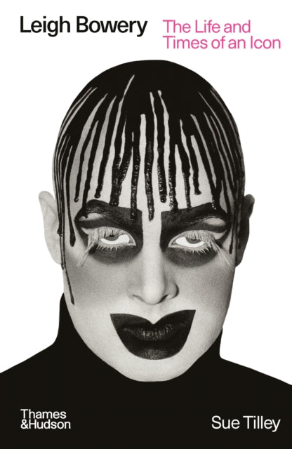 Leigh Bowery, The Life and Times of an Icon 9780500298558 Sue Tilley