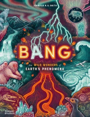 Bang, The wild wonders of Earth’s phenomena